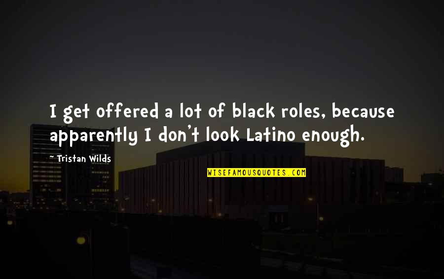 Black Enough Quotes By Tristan Wilds: I get offered a lot of black roles,