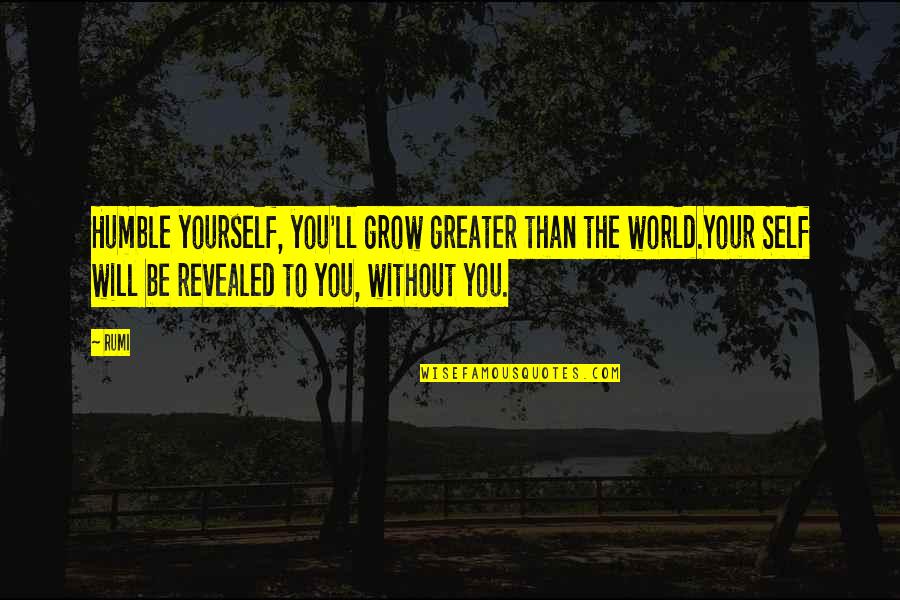 Black Eye Color Quotes By Rumi: Humble yourself, you'll grow greater than the world.Your