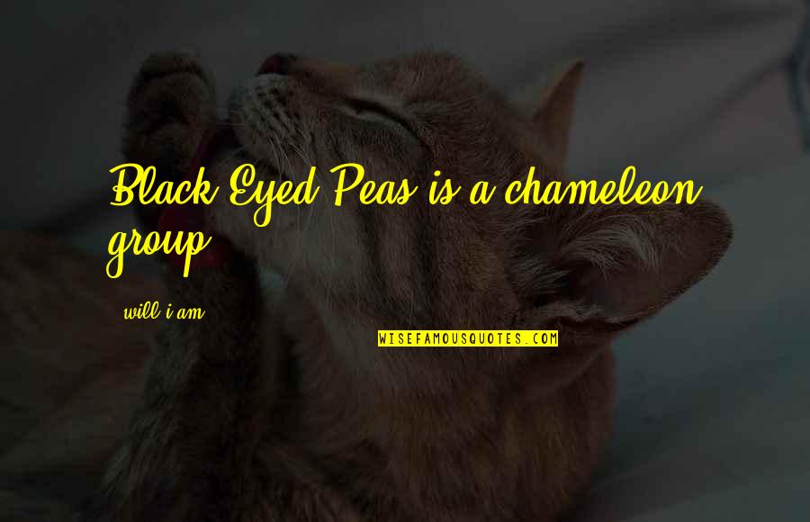 Black Eyed Peas Quotes By Will.i.am: Black Eyed Peas is a chameleon group.