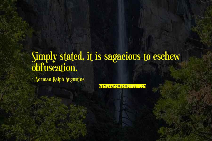 Black Eyed Peas Where Is The Love Quotes By Norman Ralph Augustine: Simply stated, it is sagacious to eschew obfuscation.