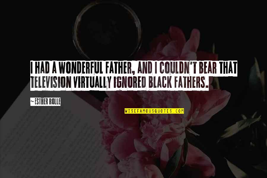 Black Fathers Quotes By Esther Rolle: I had a wonderful father, and I couldn't