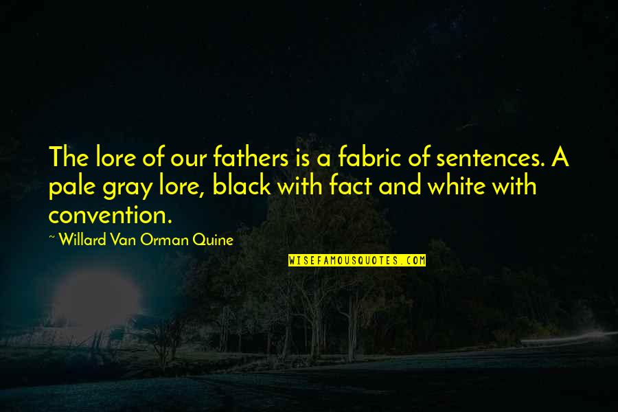 Black Fathers Quotes By Willard Van Orman Quine: The lore of our fathers is a fabric