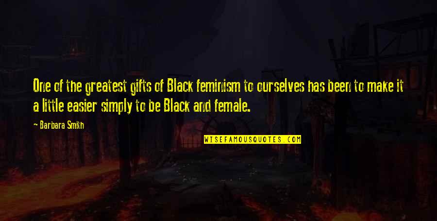 Black Feminism Quotes By Barbara Smith: One of the greatest gifts of Black feminism