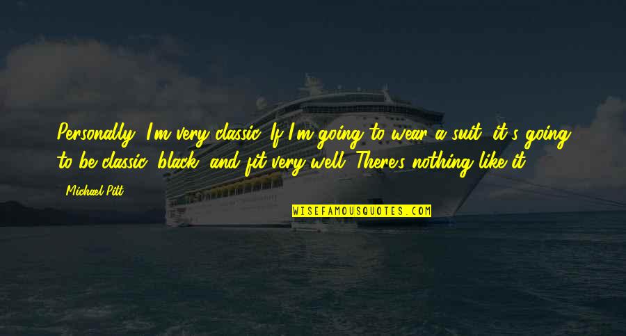 Black Fit Quotes By Michael Pitt: Personally, I'm very classic. If I'm going to Black Fit Quotes By Michael Pitt: Personally, I'm very classic. If I'm going to
