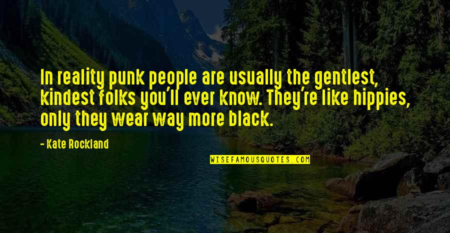 Black Folks Quotes By Kate Rockland: In reality punk people are usually the gentlest, Black Folks Quotes By Kate Rockland: In reality punk people are usually the gentlest,