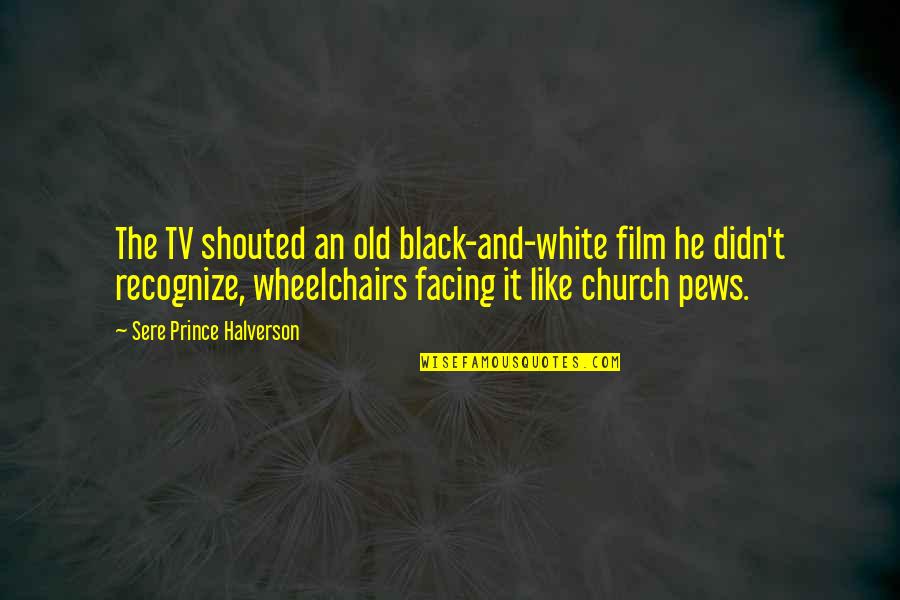 Black Folks Quotes By Sere Prince Halverson: The TV shouted an old black-and-white film he Black Folks Quotes By Sere Prince Halverson: The TV shouted an old black-and-white film he