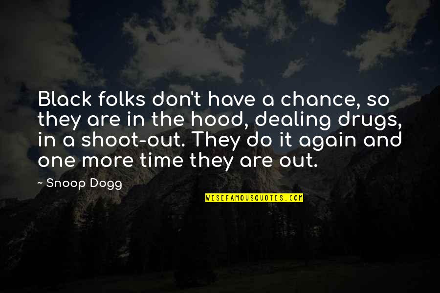 Black Folks Quotes By Snoop Dogg: Black folks don't have a chance, so they Black Folks Quotes By Snoop Dogg: Black folks don't have a chance, so they