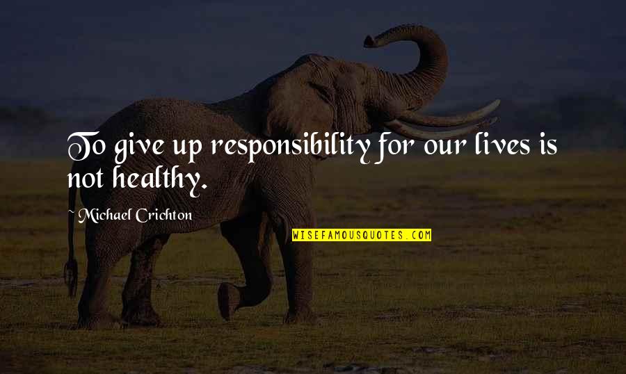 Black Friday 2015 Quotes By Michael Crichton: To give up responsibility for our lives is