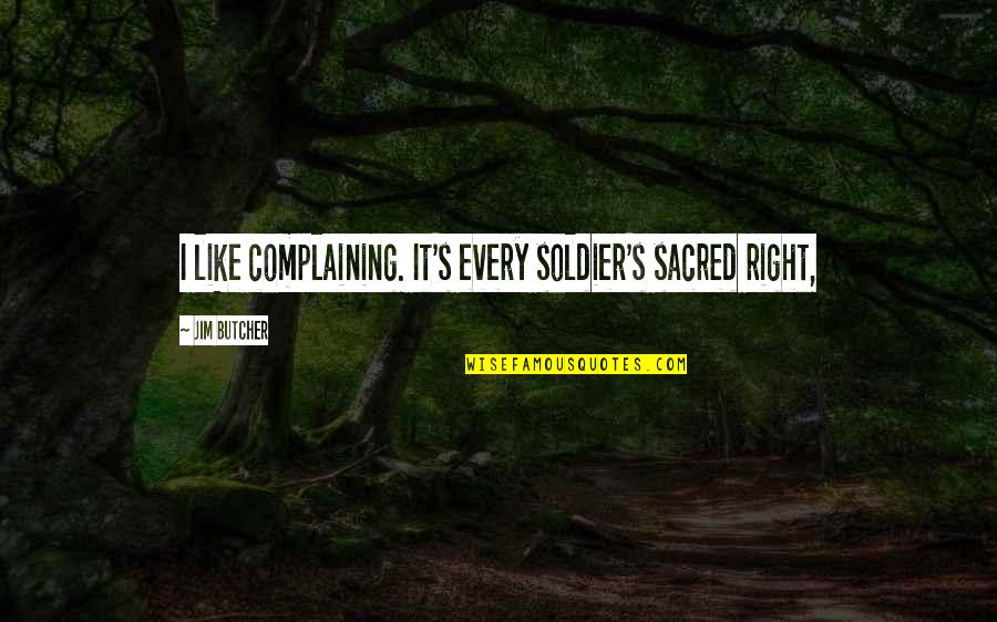 Black Friday Gym Quotes By Jim Butcher: I like complaining. It's every soldier's sacred right, Black Friday Gym Quotes By Jim Butcher: I like complaining. It's every soldier's sacred right,