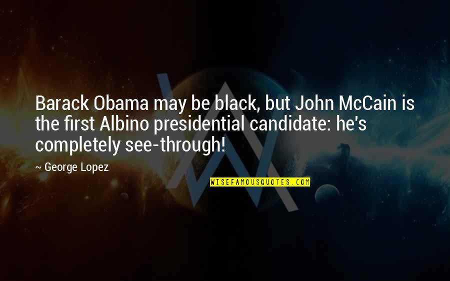 Black Funny Quotes By George Lopez: Barack Obama may be black, but John McCain