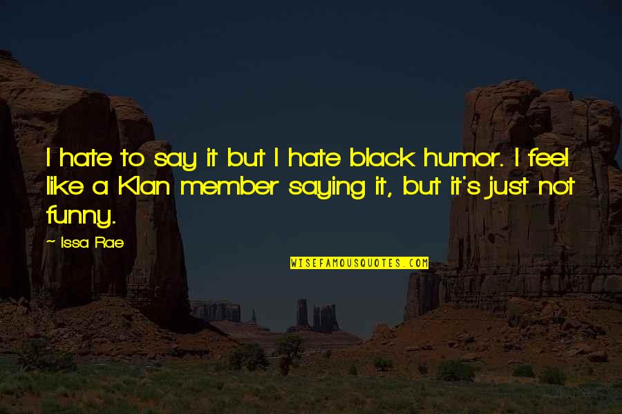 Black Funny Quotes By Issa Rae: I hate to say it but I hate