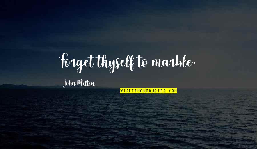 Black Gang Quotes By John Milton: Forget thyself to marble.