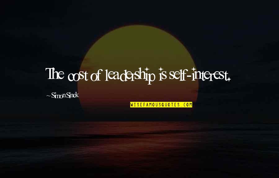 Black Gangster Quotes By Simon Sinek: The cost of leadership is self-interest.