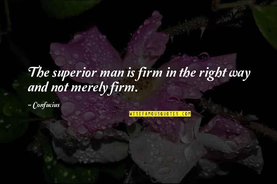 Black Ghetto Love Quotes By Confucius: The superior man is firm in the right