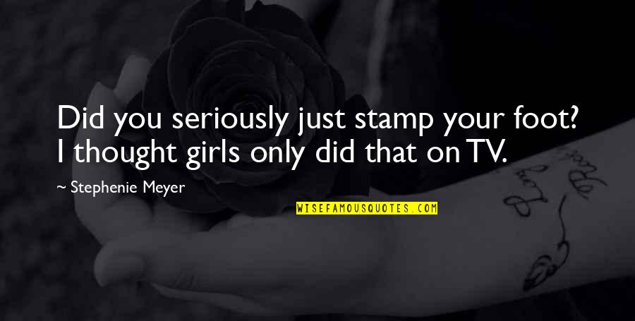Black Girls Quotes By Stephenie Meyer: Did you seriously just stamp your foot? I