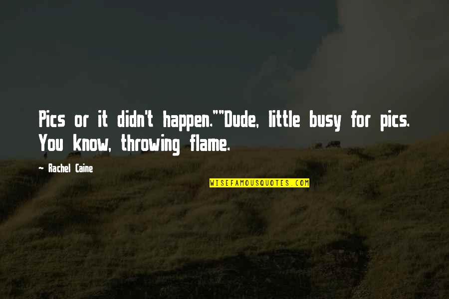 Black Glass Quotes By Rachel Caine: Pics or it didn't happen.""Dude, little busy for