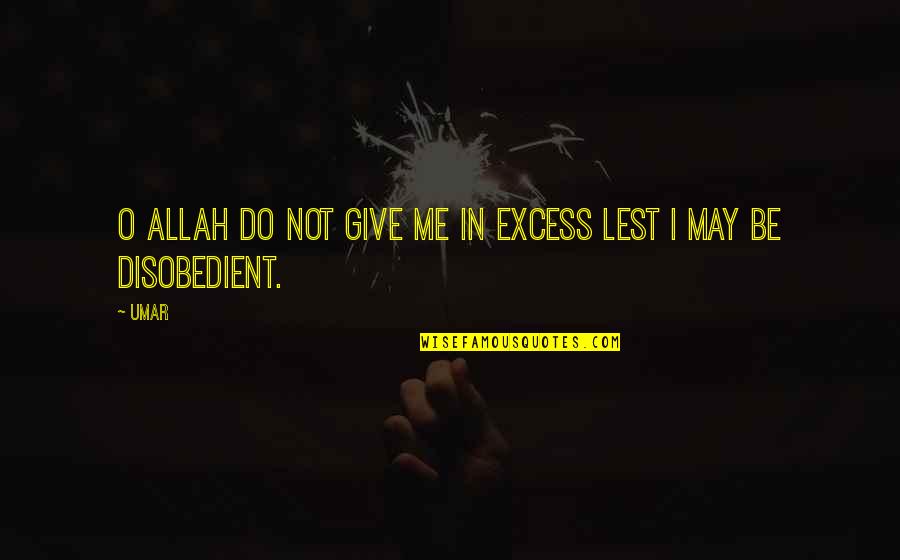 Black Goat Decor Quotes By Umar: O Allah do not give me in excess