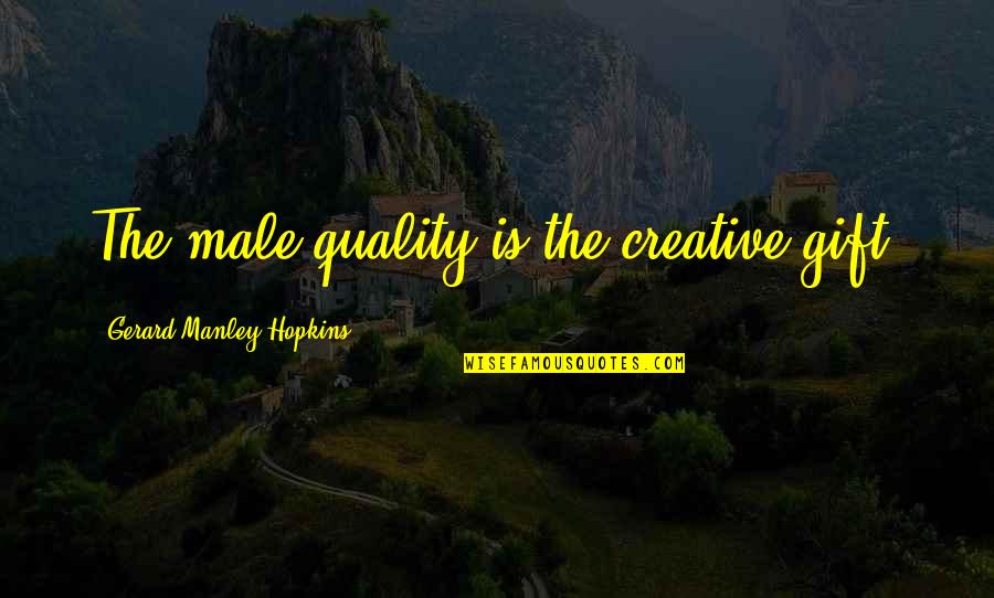 Black Gold Film Quotes By Gerard Manley Hopkins: The male quality is the creative gift.