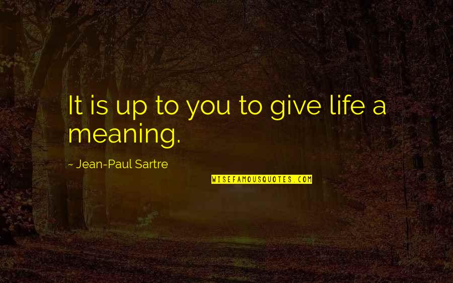 Black Gold Film Quotes By Jean-Paul Sartre: It is up to you to give life