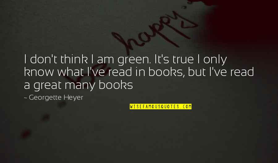 Black Gospel Quotes By Georgette Heyer: I don't think I am green. It's true