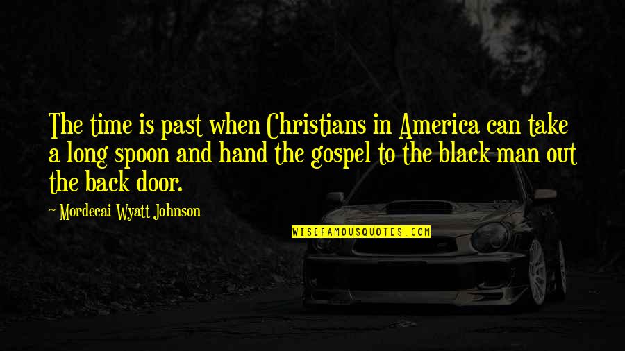 Black Gospel Quotes By Mordecai Wyatt Johnson: The time is past when Christians in America