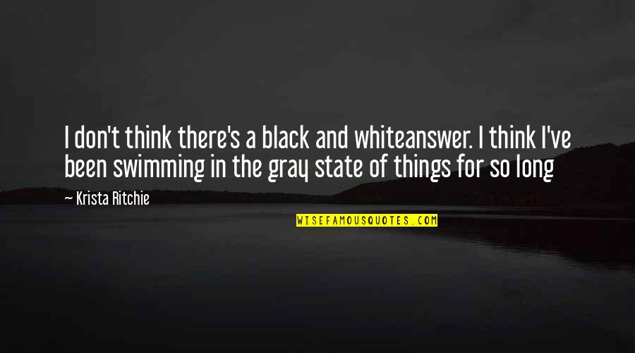 Black Gray And White Quotes By Krista Ritchie: I don't think there's a black and whiteanswer.