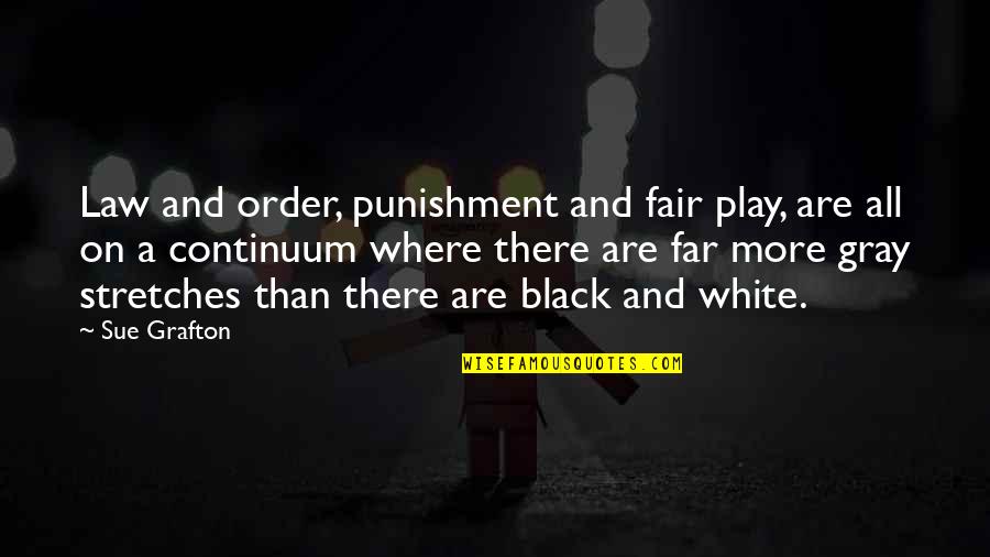 Black Gray And White Quotes By Sue Grafton: Law and order, punishment and fair play, are