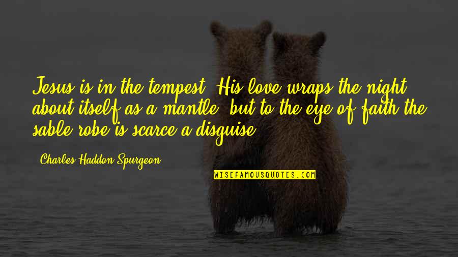 Black Hair Dont Care Quotes By Charles Haddon Spurgeon: Jesus is in the tempest. His love wraps