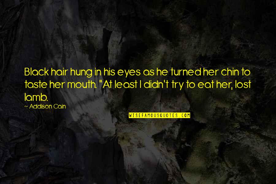 Black Hair Quotes By Addison Cain: Black hair hung in his eyes as he