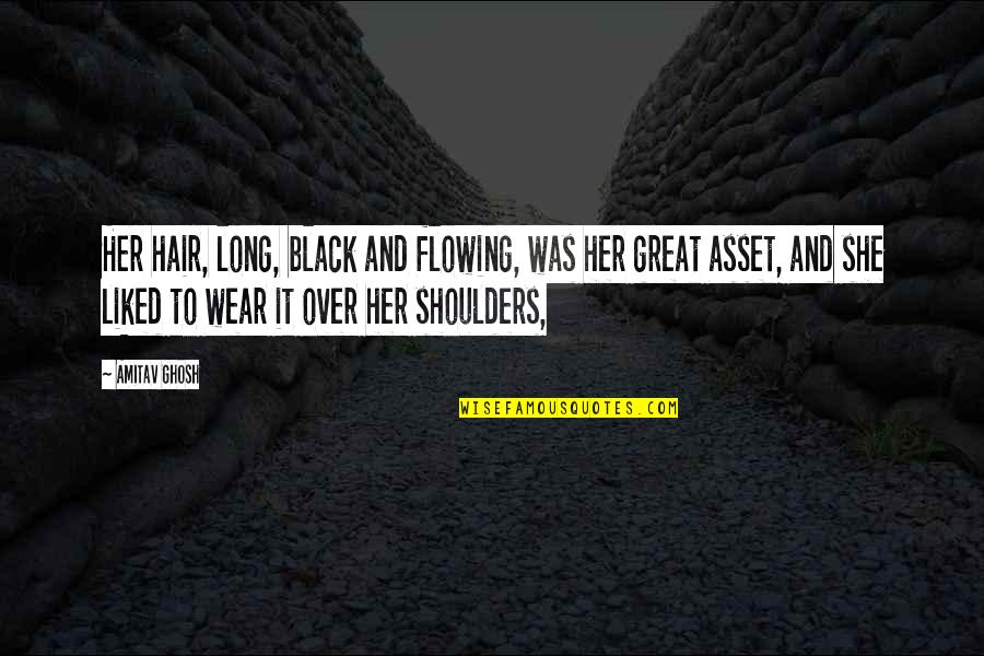 Black Hair Quotes By Amitav Ghosh: Her hair, long, black and flowing, was her