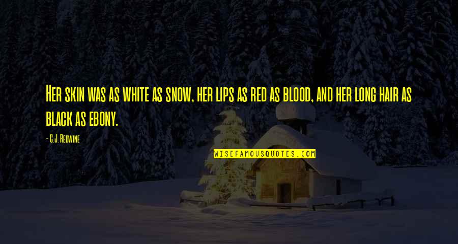 Black Hair Quotes By C.J. Redwine: Her skin was as white as snow, her