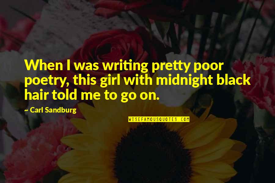 Black Hair Quotes By Carl Sandburg: When I was writing pretty poor poetry, this