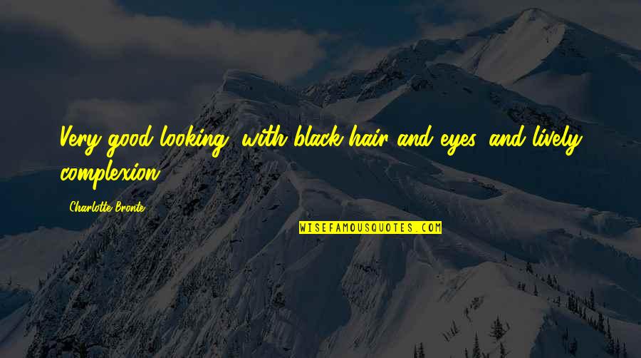 Black Hair Quotes By Charlotte Bronte: Very good looking, with black hair and eyes,