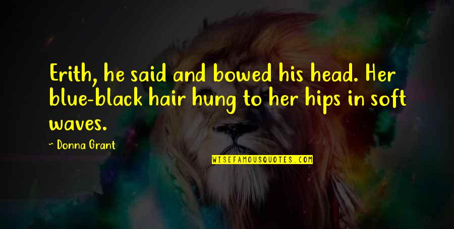 Black Hair Quotes By Donna Grant: Erith, he said and bowed his head. Her