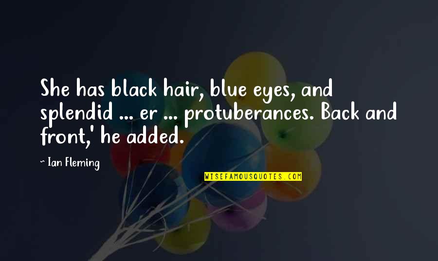 Black Hair Quotes By Ian Fleming: She has black hair, blue eyes, and splendid