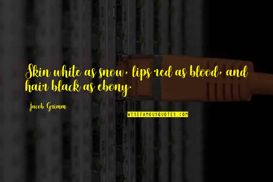 Black Hair Quotes By Jacob Grimm: Skin white as snow, lips red as blood,