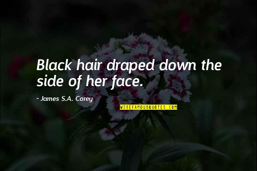 Black Hair Quotes By James S.A. Corey: Black hair draped down the side of her