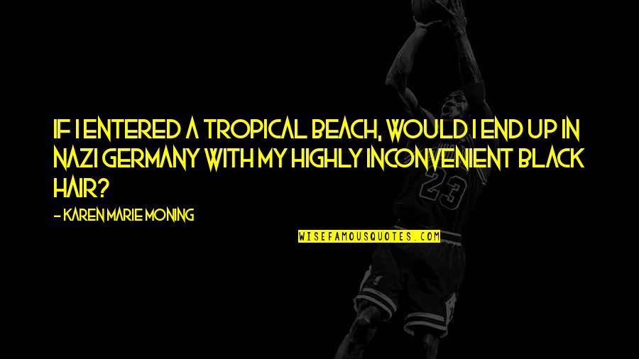 Black Hair Quotes By Karen Marie Moning: If I entered a tropical beach, would I