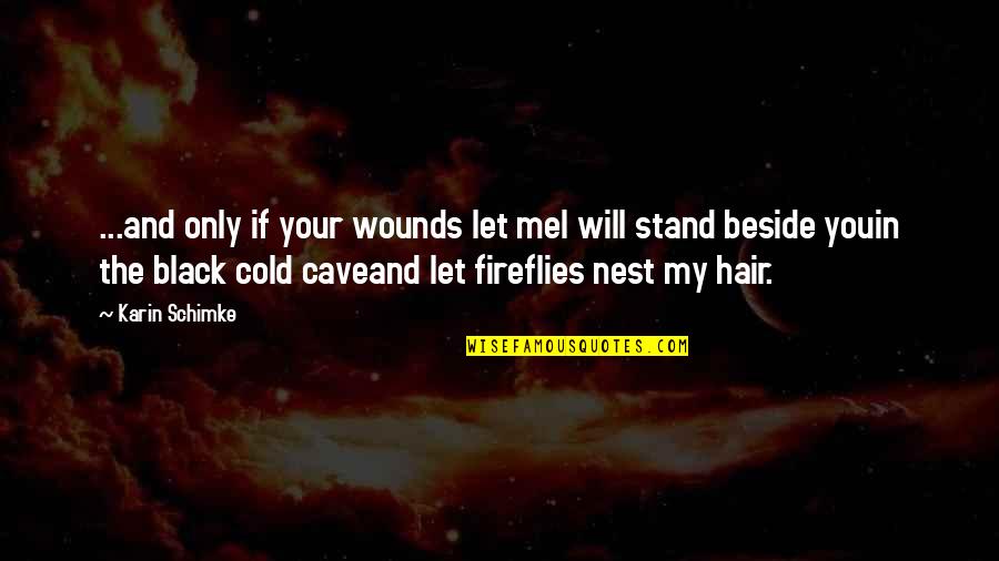 Black Hair Quotes By Karin Schimke: ...and only if your wounds let meI will