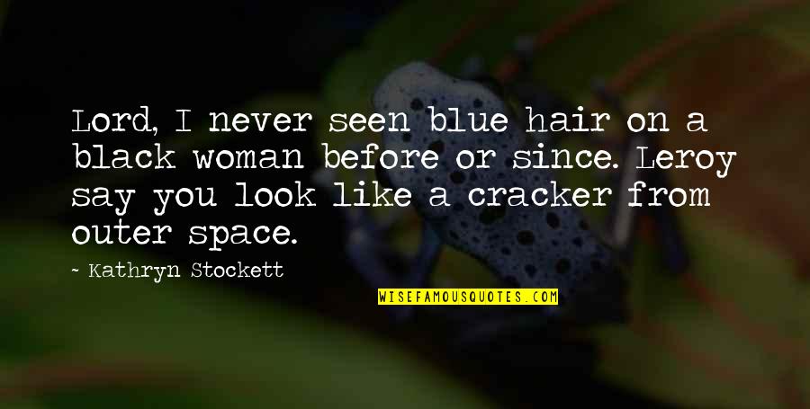 Black Hair Quotes By Kathryn Stockett: Lord, I never seen blue hair on a