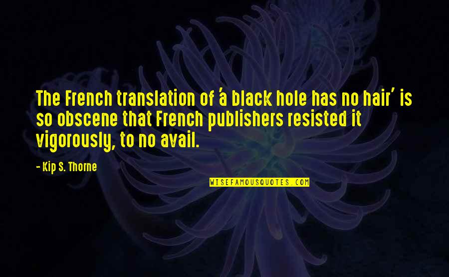 Black Hair Quotes By Kip S. Thorne: The French translation of 'a black hole has