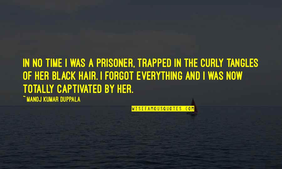 Black Hair Quotes By Manoj Kumar Duppala: In no time I was a prisoner, trapped