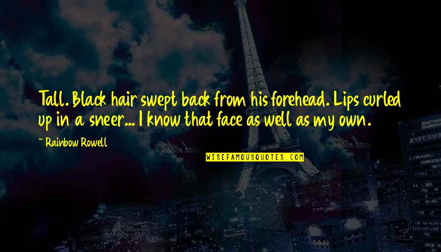 Black Hair Quotes By Rainbow Rowell: Tall. Black hair swept back from his forehead.