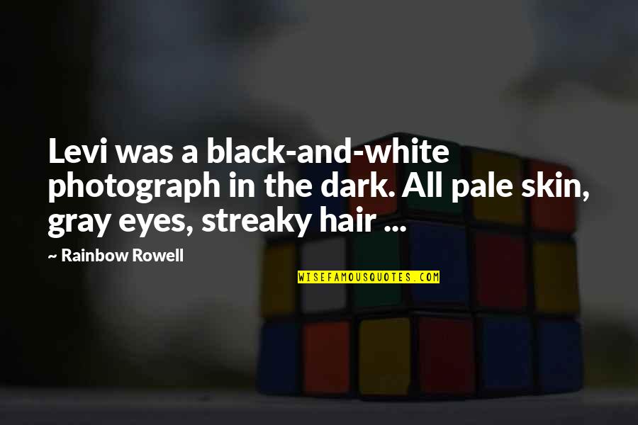 Black Hair Quotes By Rainbow Rowell: Levi was a black-and-white photograph in the dark.