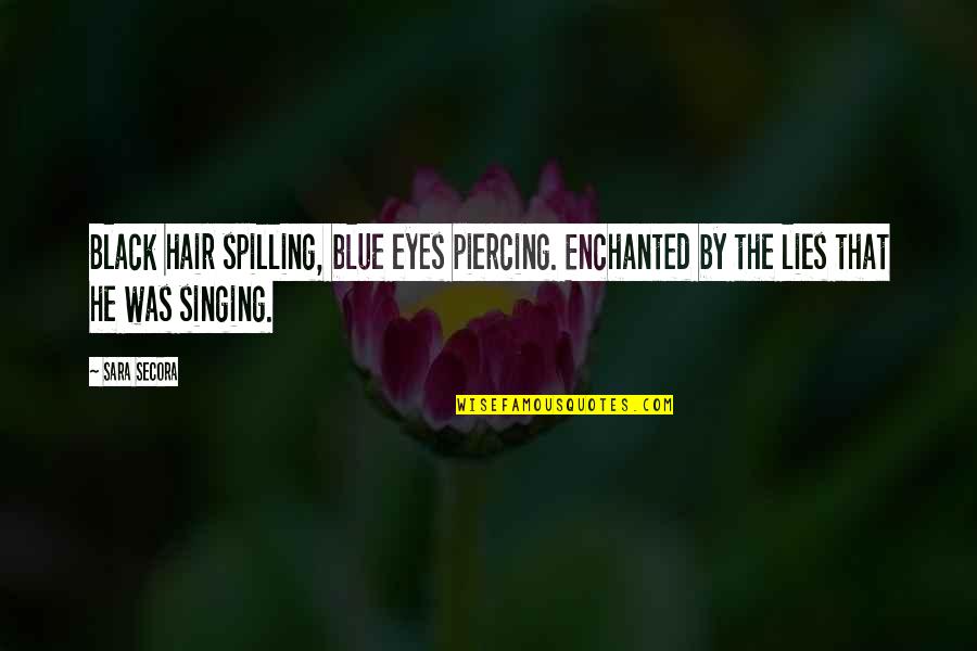 Black Hair Quotes By Sara Secora: Black hair spilling, blue eyes piercing. Enchanted by