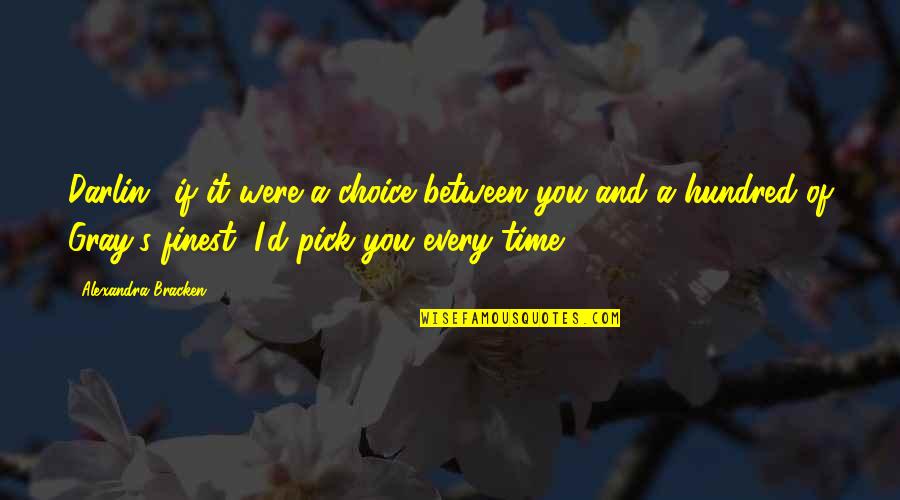 Black Haired Boy Quotes By Alexandra Bracken: Darlin', if it were a choice between you Black Haired Boy Quotes By Alexandra Bracken: Darlin', if it were a choice between you