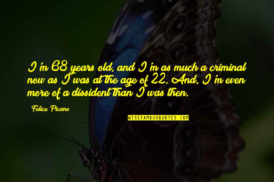 Black Haired Man Quotes By Felice Picano: I'm 68 years old, and I'm as much Black Haired Man Quotes By Felice Picano: I'm 68 years old, and I'm as much