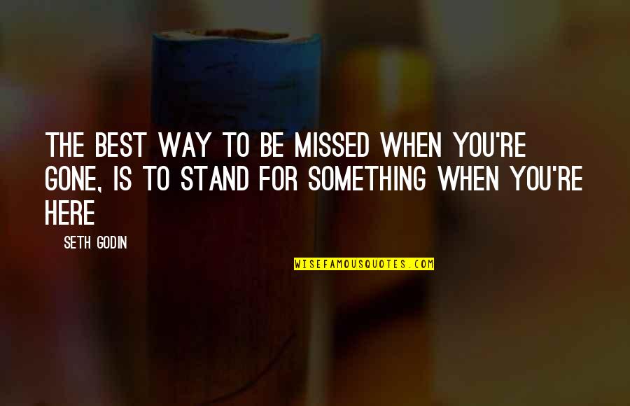 Black Haired Man Quotes By Seth Godin: The best way to be missed when you're