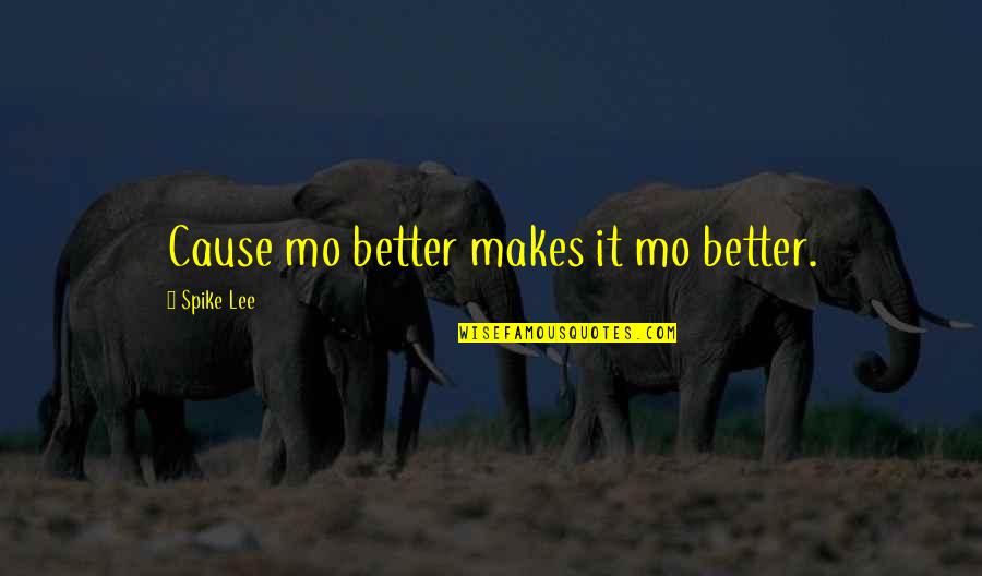 Black Haired Man Quotes By Spike Lee: Cause mo better makes it mo better. Black Haired Man Quotes By Spike Lee: Cause mo better makes it mo better.