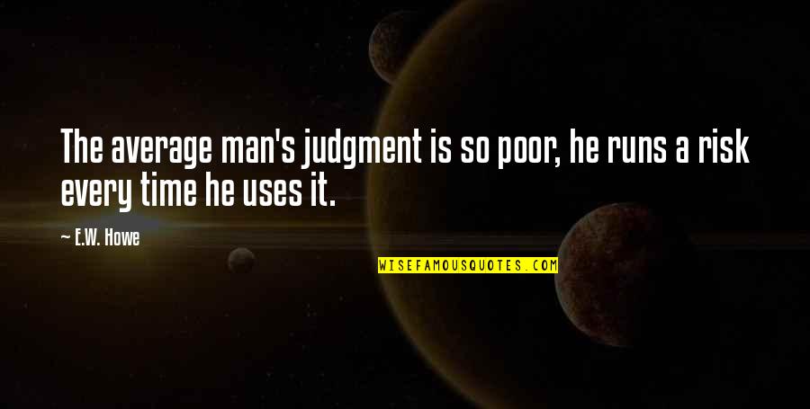 Black Haru Quotes By E.W. Howe: The average man's judgment is so poor, he